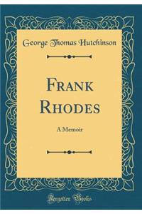 Frank Rhodes: A Memoir (Classic Reprint)