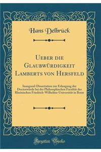 Ueber Die GlaubwÃ¼rdigkeit Lamberts Von Hersfeld: Inaugural-Dissertation Zur Erlangung Der DoctorwÃ¼rde Bei Der Philosophischen FacultÃ¤t Der Rheinischen Friedrich-Wilhelms-UniversitÃ¤t in Bonn (Classic Reprint)