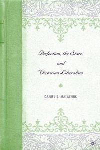 Perfection, the State, and Victorian Liberalism