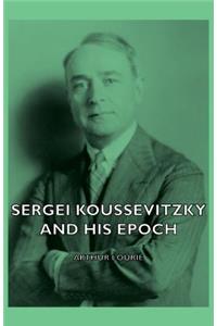 Sergei Koussevitzky and His Epoch
