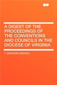 A Digest of the Proceedings of the Conventions and Councils in the Diocese of Virginia
