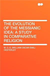 The Evolution of the Messianic Idea