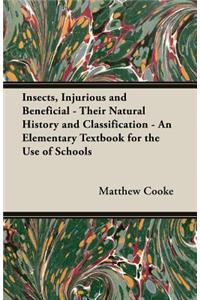 Insects, Injurious and Beneficial - Their Natural History and Classification - An Elementary Textbook for the Use of Schools