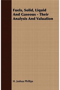 Fuels, Solid, Liquid and Gaseous - Their Analysis and Valuation