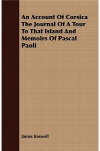 Account of Corsica the Journal of a Tour to That Island and Memoirs of Pascal Paoli