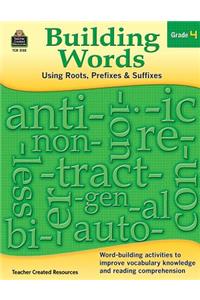 Building Words: Using Roots, Prefixes and Suffixes Gr 4