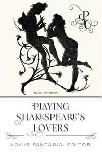 Playing Shakespeare’s Lovers