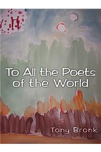 To All the Poets of the World