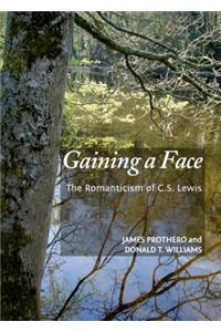 Gaining a Face: The Romanticism of C.S. Lewis: The Romanticism of C.S. Lewis