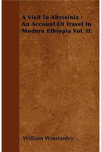 Visit To Abyssinia - An Account Of Travel In Modern Ethiopia Vol. II.