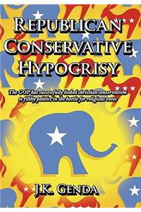 Republican Conservative Hypocrisy: The GOP Has Successfully Linked Christian Conservatism to Filthy Politics in the Battle for Religious Votes