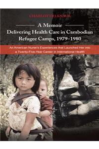 A Memoir-Delivering Health Care in Cambodian Refugee Camps, 1979-1980