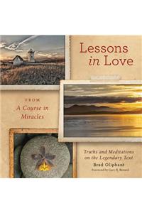 Lessons in Love from a Course in Miracles: Truths and Meditations on the Legendary Text