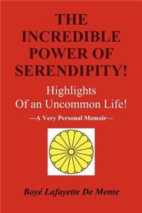 Incredible Power of Serendipity!: Highlights of an Uncommon Life!