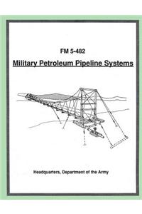 Military Petroleum Pipeline Systems (FM 5-482)