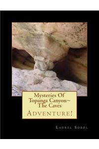 Mysteries Of Topanga Canyon The Caves