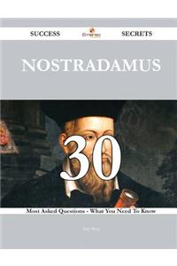 Nostradamus 30 Success Secrets - 30 Most Asked Questions on Nostradamus - What You Need to Know