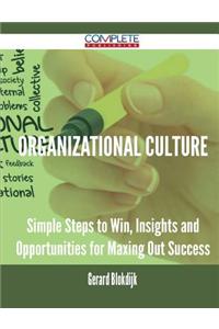 Organizational Culture - Simple Steps to Win, Insights and Opportunities for Maxing Out Success