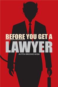 Before You Get A Lawyer