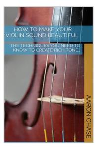 How To Make Your Violin Sound Beautiful