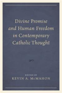 Divine Promise and Human Freedom in Contemporary Catholic Thought