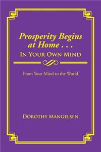 Prosperity Begins at Home . . . in Your Own Mind