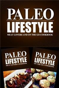 Paleo Lifestyle - Meat Lovers and On The Go Cookbook