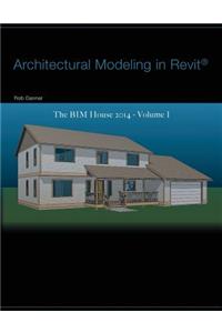 Architectural Modeling in Revit(r): The Bim House 2014 - Volume I