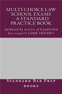 Multi Choice Law School Exams - A Standard Practice Book: Authored by Writers of 6 Published Bar Essays!!! Look Inside!!