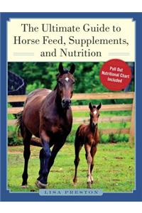 Ultimate Guide to Horse Feed, Supplements, and Nutrition