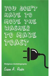 You Don't Have to Move the Washer to Make Toast