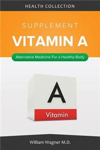 The Vitamin a Supplement: Alternative Medicine for a Healthy Body