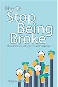 How To Stop Being Broke Even If You Are Living Paycheck to Paycheck