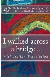 I walked across a bridge...