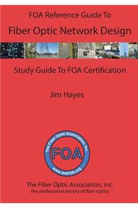 FOA Reference Guide to Fiber Optic Network Design