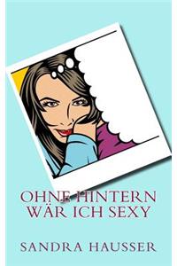 Ohne Hintern wär ich sexy