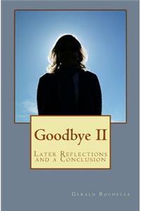 Goodbye II: Later Reflections and a Conclusion