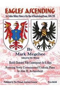 Eagles Ascending: An Outline Military History of the Rise of Brandenburg-Prussia, 1600-1700