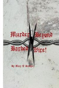 Murder Beyond Barbed Wire!