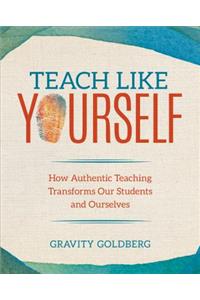 Teach Like Yourself