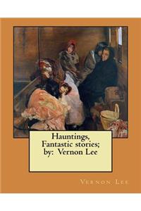 Hauntings, Fantastic stories; by: Vernon Lee