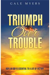 Triumph Over Trouble