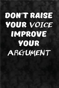Don't raise your voice. Improve your argument