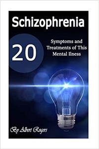 Schizophrenia: 20 Symptoms and Treatments of This Mental Illness