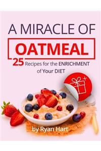 A miracle of oatmeal. 25 recipes for the enrichment of your diet.Full color