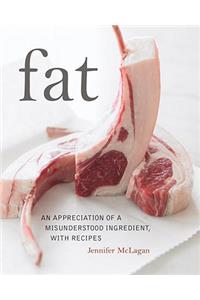 Fat: An Appreciation of a Misunderstood Ingredient, with Recipes