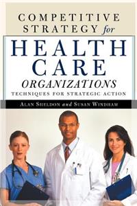 Competitive Strategy for Health Care Organizations