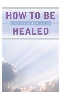 How To Be Healed
