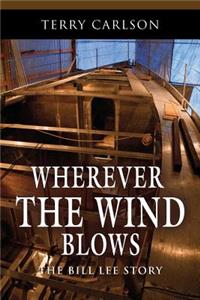 WHEREVER THE WIND BLOWS... The Bill Lee Story