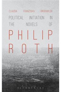 Political Initiation in the Novels of Philip Roth